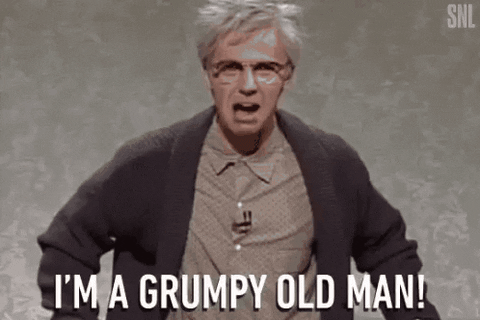 602664496_grumpyoldman.gif.974b7d1d17b28c92f1e405b4fd637961.gif